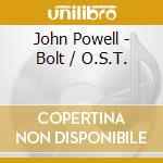 John Powell - Bolt / O.S.T. cd musicale di Powell John / Ost