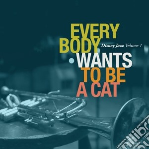 Disney Jazz Vol. 1 - Everybody Wants To Be A Cat cd musicale di Disney Jazz Vol. 1