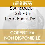 Soundtrack - Bolt - Un Perro Fuera De Serie cd