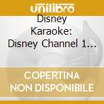 Disney Karaoke: Disney Channel 1 / Various cd musicale di Universal