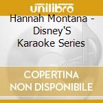 Hannah Montana - Disney'S Karaoke Series cd musicale di Hannah Montana