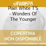 Plain White T'S - Wonders Of The Younger cd musicale di Plain White T'S