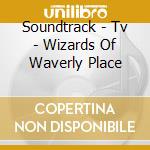 Soundtrack - Tv - Wizards Of Waverly Place cd musicale di Soundtrack