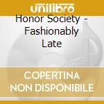 Honor Society - Fashionably Late cd