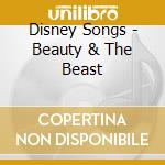 Disney Songs - Beauty & The Beast cd musicale di Disney Songs