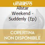 Allstar Weekend - Suddenly (Ep)