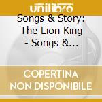 Songs & Story: The Lion King - Songs & Story: The Lion King cd musicale di Songs & Story: The Lion King