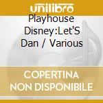 Playhouse Disney:Let'S Dan / Various cd