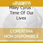 Miley Cyrus - Time Of Our Lives cd