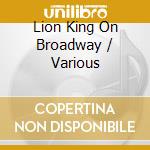 Lion King On Broadway / Various cd musicale di Universal