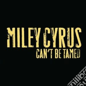 Miley Cyrus - Can't Be Tamed cd musicale di CYRUS MILEY