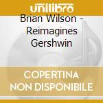 Brian Wilson - Reimagines Gershwin cd