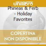 Phineas & Ferb - Holiday Favorites cd