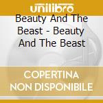 Beauty And The Beast - Beauty And The Beast cd musicale di Beauty And The Beast