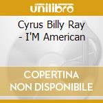 Cyrus Billy Ray - I'M American cd