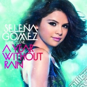 Selena Gomez - A Year Without Rain cd musicale di GOMEZ SELENA & THE SCENE