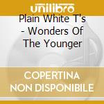 Plain White T's - Wonders Of The Younger cd musicale di Plain white t's