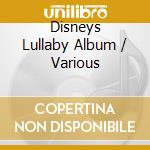 Disneys Lullaby Album / Various cd musicale