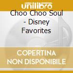 Choo Choo Soul - Disney Favorites
