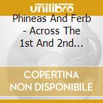 Phineas And Ferb - Across The 1st And 2nd Dimension cd