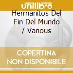 Hermanitos Del Fin Del Mundo / Various cd