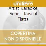 Artist Karaoke Serie - Rascal Flatts cd musicale di Artist Karaoke Serie