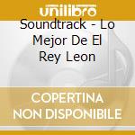 Soundtrack - Lo Mejor De El Rey Leon cd