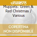 Muppets: Green & Red Christmas / Various cd musicale di Universal