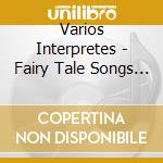 Varios Interpretes - Fairy Tale Songs - Canciones D cd musicale di Varios Interpretes