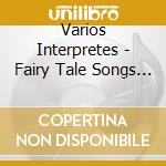 Varios Interpretes - Fairy Tale Songs - Canciones D cd