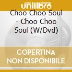 Choo Choo Soul - Choo Choo Soul (W/Dvd)