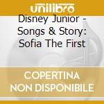 Disney Junior - Songs & Story: Sofia The First