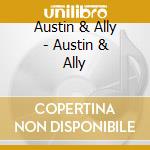 Austin & Ally - Austin & Ally cd musicale di Austin & Ally