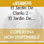 El Jardin De Clarilu 2 - El Jardin De Clarilu 2 cd musicale di El Jardin De Clarilu 2