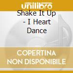Shake It Up - I Heart Dance cd musicale di Shake It Up