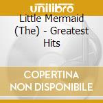 Little Mermaid (The) - Greatest Hits cd