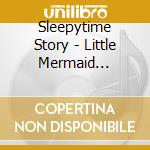Sleepytime Story - Little Mermaid Sleepytime cd