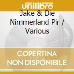 Jake & Die Nimmerland Pir / Various cd