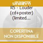 R5 - Louder (cd+poster) (limited Edition) cd musicale di R5