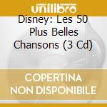 Disney: Les 50 Plus Belles Chansons  (3 Cd) cd