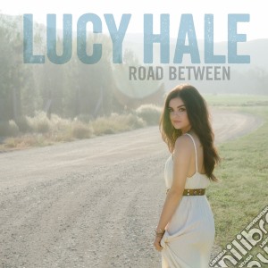 Lucy Hale - Road Between cd musicale di Lucy Hale