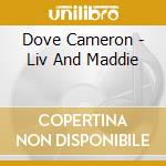 Dove Cameron - Liv And Maddie cd musicale di Dove Cameron
