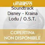 Soundtrack Disney - Kraina Lodu / O.S.T. cd musicale di Soundtrack Disney