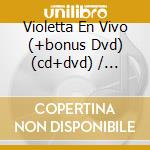 Violetta En Vivo (+bonus Dvd) (cd+dvd) / Various cd musicale di Various