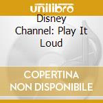 Disney Channel: Play It Loud cd