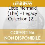Little Mermaid (The) - Legacy Collection (2 Cd)