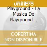 Playground - La Musica De Playground Vol. 2 cd musicale di Playground