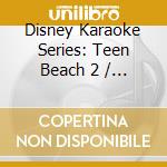 Disney Karaoke Series: Teen Beach 2 / Various cd