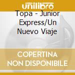 Topa - Junior Express/Un Nuevo Viaje cd