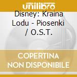 Disney: Kraina Lodu - Piosenki / O.S.T. cd musicale di Disney: Kraina Lodu